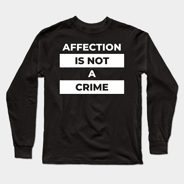 Affection Is Not A Crime (White Print) Long Sleeve T-Shirt by the gulayfather